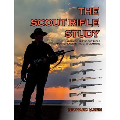 The Scout Rifle Study: The History of the Scout Rifle and its place in the 21st Century - Paperback