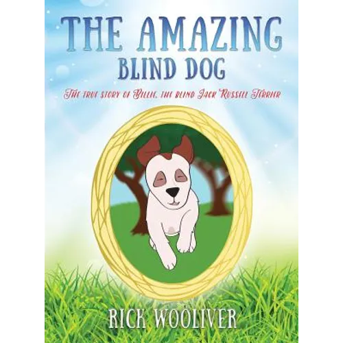 The Amazing Blind Dog: The true story of Billie, the blind Jack Russell Terrier - Hardcover