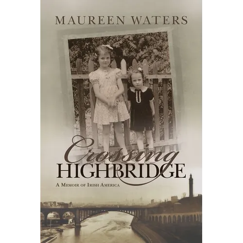 Crossing Highbridge: A Memoir of Irish America - Hardcover
