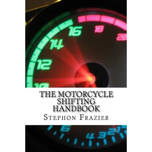 The Motorcycle Shifting Handbook: Learn the foundations of shifting. Discover the secrets to seamless clutch and clutchless shifting. Don't get a quic - Paperback