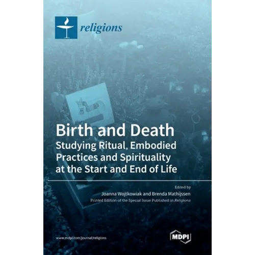 Birth and Death: Studying Ritual, Embodied Practices and Spirituality at the Start and End of Life - Hardcover