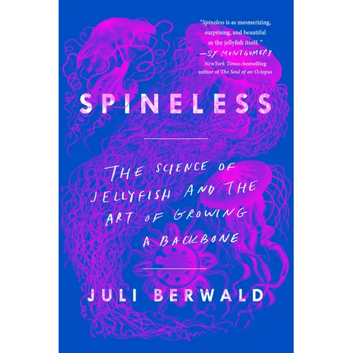 Spineless: The Science of Jellyfish and the Art of Growing a Backbone - Paperback