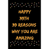 Happy 39th 39 Reasons Why You Are Amazing - Paperback