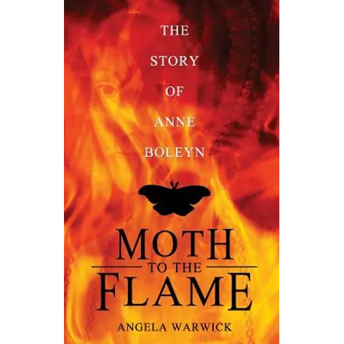 Moth To The Flame: The Story of Anne Boleyn - Paperback
