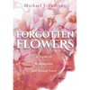 Forgotten Flowers: A Novel of Redemption and Second Love - Paperback