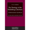 The Theology of the Heidelberg Catechism: A Reformation Synthesis - Hardcover