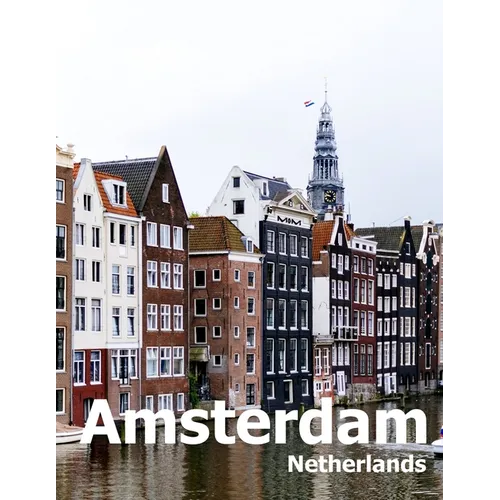 Amsterdam Netherlands: Coffee Table Photography Travel Picture Book Album Of A City in Europe Large Size Photos Cover - Paperback