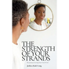 The Strength of Your Strands: The Journey to Loving Your Natural Hair - Paperback