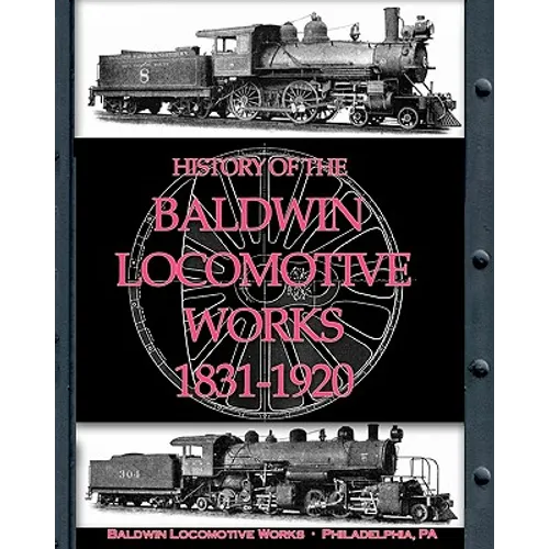 History of the Baldwin Locomotive Works 1831-1920 - Paperback