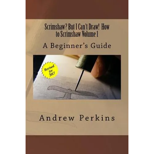 Scrimshaw? But I Can't Draw! How To Scrimshaw, Volume 1: A Beginner's Guide to the Art of Scrimshaw - Paperback