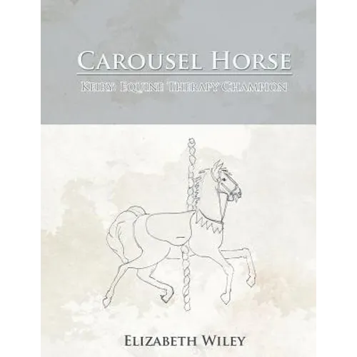 Carousel Horse: Keiry: Equine Therapy Champion - Paperback
