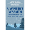 A Winter's Warmth: Short Stories To Keep Out The Cold - Paperback