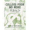 College Poor No More: 100 Savings Tips for College Students - Paperback