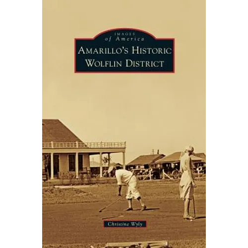 Amarillo's Historic Wolflin District - Hardcover