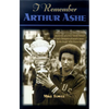 I Remember Arthur Ashe: Memories of a True Tennis Pioneer and Champion of Social Causes by the People Who Knew Him - Hardcover