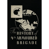 THE HISTORY OF THE 4th ARMOURED BRIGADE: In the Second World War - Paperback