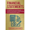 Financial Statements: A Simplified Easy Accounting and Business Owner Guide to Understanding and Creating Financial Reports - Paperback