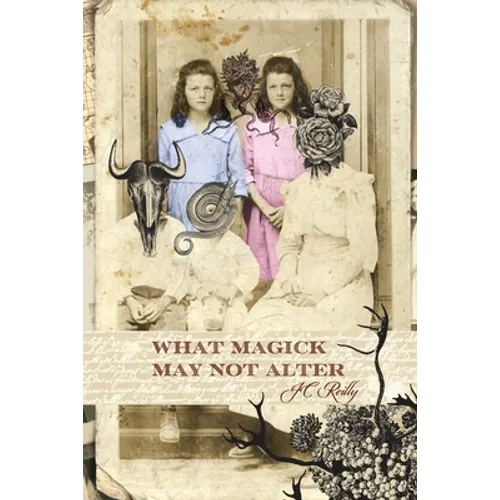 What Magick May Not Alter: Poems of Tallulah & Vidalia - Paperback
