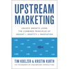 Upstream Marketing: Unlock Growth Using the Combined Principles of Insight, Identity, and Innovation - Hardcover