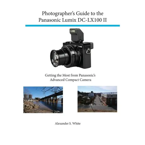 Photographer's Guide to the Panasonic Lumix DC-LX100 II: Getting the Most from Panasonic's Advanced Compact Camera - Paperback