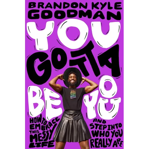 You Gotta Be You: How to Embrace This Messy Life and Step Into Who You Really Are - Hardcover
