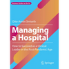 Managing a Hospital: How to Succeed as a Clinical Leader in the Post-Pandemic Age - Paperback