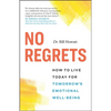 No Regrets: How to Live Today for Tomorrow's Emotional Well-Being - Paperback