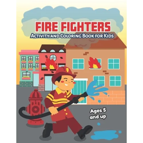 Fire fighters Activity and Coloring Book for kids Ages 5 and up: Fun for boys and girls, Preschool, Kindergarten - Paperback