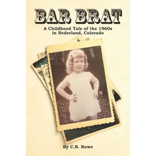Bar Brat: A Childhood Tale of the 1960s in Nederland, Colorado - Paperback