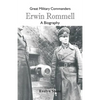 Great Military Commanders - Erwin Rommel: A Biography - Paperback