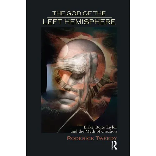 The God of the Left Hemisphere: Blake, Bolte Taylor, and the Myth of Creation - Paperback