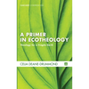 A Primer in Ecotheology: Theology for a Fragile Earth - Paperback