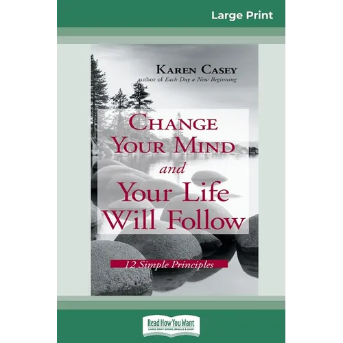 Change Your Mind and Your Life Will Follow: 12 Simple Principles (16pt Large Print Edition) - Paperback