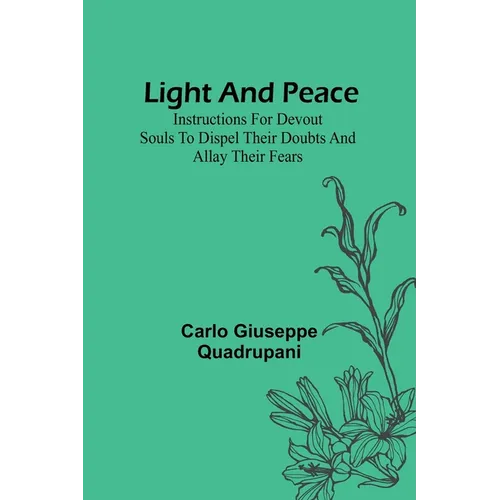 Light and Peace: Instructions for devout souls to dispel their doubts and allay their fears - Paperback