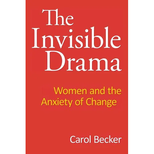 The Invisible Drama: Women and the Anxiety of Change - Paperback