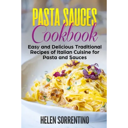 Pasta Sauces Cookbook: Easy and delicious traditional recipes of Italian cuisine for pasta and sauces. - Paperback