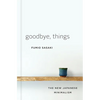 Goodbye, Things: The New Japanese Minimalism - Hardcover