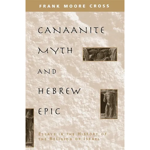 Canaanite Myth and Hebrew Epic: Essays in the History of the Religion of Israel - Paperback
