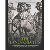 The Landsknechts: The History and Legacy of the German Mercenaries Who Fought for the Holy Roman Empire - Paperback