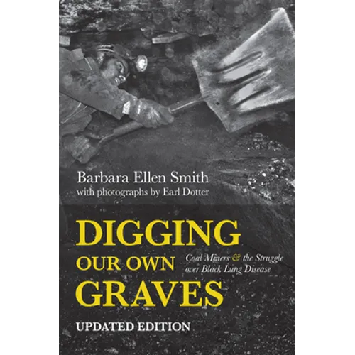 Digging Our Own Graves: Coal Miners and the Struggle Over Black Lung Disease - Paperback