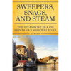 Sweeper, Snags, and Steam: The Steamboat Era on the Upper Missouri River - Paperback