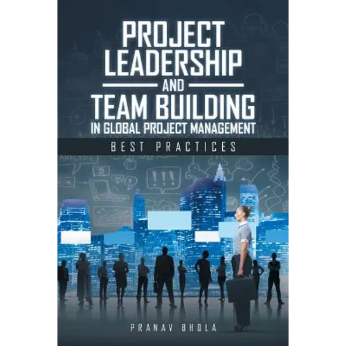 Project Leadership and Team Building in Global Project Management: Best Practices - Paperback