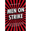 Men on Strike: Why Men Are Boycotting Marriage, Fatherhood, and the American Dream - And Why It Matters - Hardcover