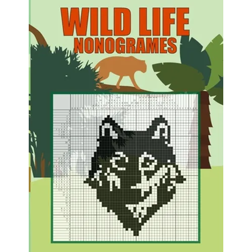 Wild Life Nonogrames: Nonograms Picross Hanjie Griddlers Puzzle Book I Japanese Crossword Picture Logic Puzzles - Paperback