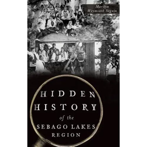 Hidden History of the Sebago Lakes Region - Hardcover