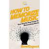 How To Memorize Music: Your Step-By-Step Guide To Memorizing Music - Paperback