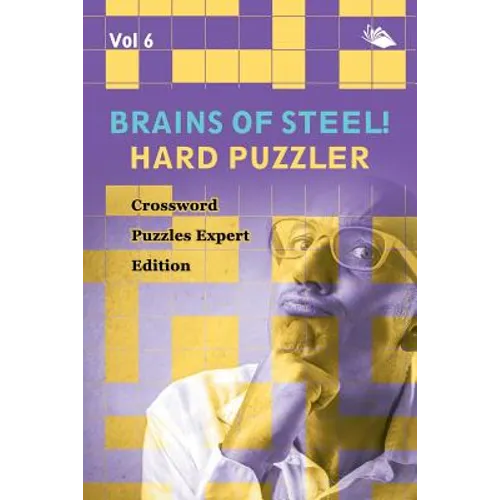 Brains of Steel! Hard Puzzler Vol 6: Crossword Puzzles Expert Edition - Paperback