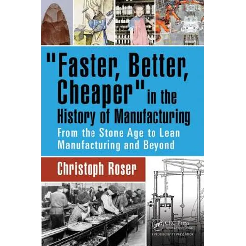 Faster, Better, Cheaper in the History of Manufacturing: From the Stone Age to Lean Manufacturing and Beyond - Hardcover