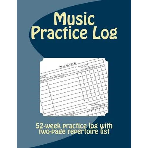 Music Practice Log: 52-week practice log with two-page repertoire list - Paperback
