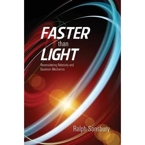 Faster Than Light: Quantum Mechanics And Relativity Reconsidered - Paperback